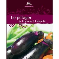 Le Guide : Le Potager De La Graine à L'Assiette